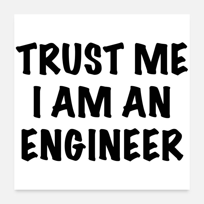 Glauben Sie mir, ich bin Ingenieur. Humor Shirt * Poster 60x60 cm