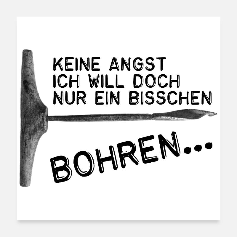 Keine Angst -Ich will doch nur ein bisschen bohren Poster 60x60 cm