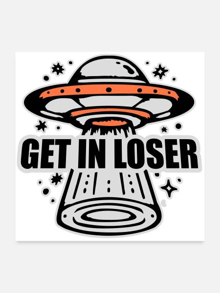 Ufo Alien Get In Loser Lustig Ufo Entführung Zitat - Poster 60x60 cm - Weiß - Vorne