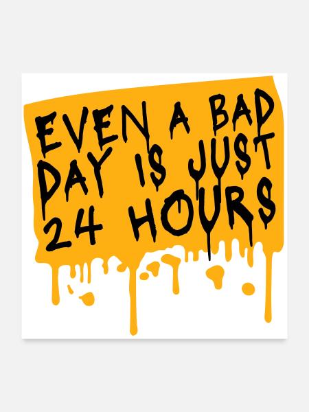 Even A Bad Day Is Just 24 Hours Motivierend Spruch - Poster 60x60 cm - Weiß - Vorne