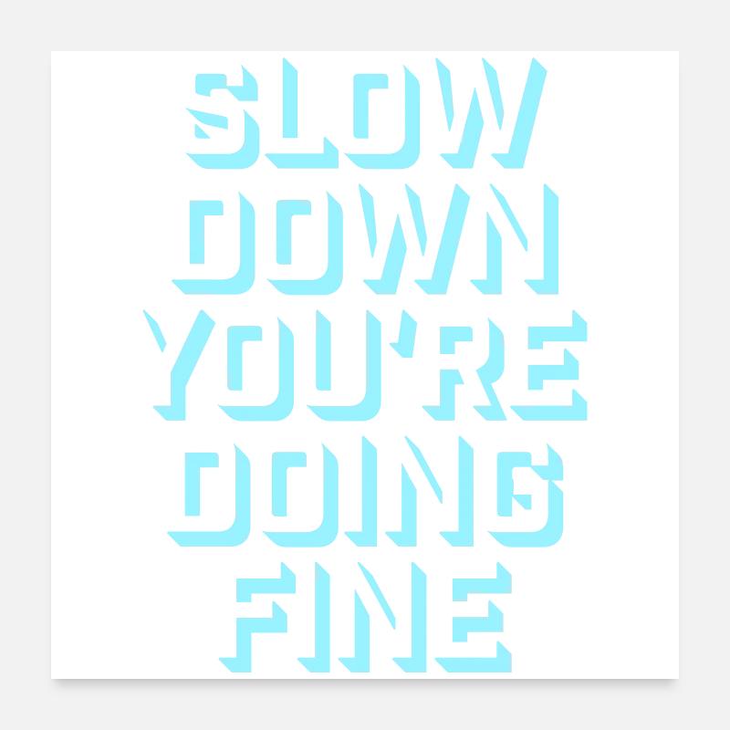 Slow Down You're Doing Fine Motivation Saying Logo Poster 24" x 24" (60x60 cm)
