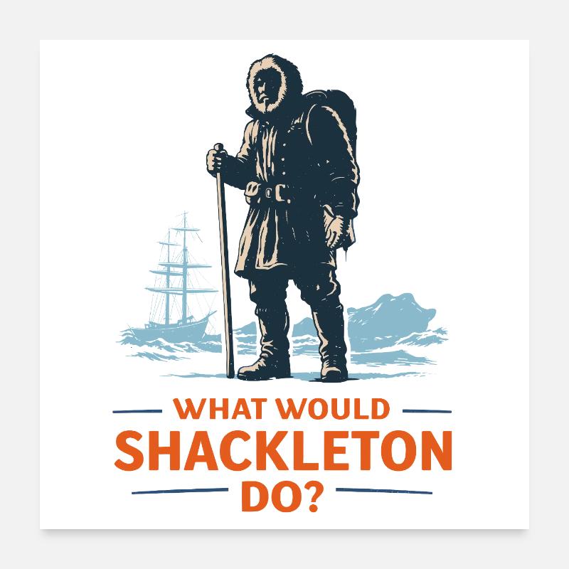What would Shackleton do? Poster 24" x 24" (60x60 cm)