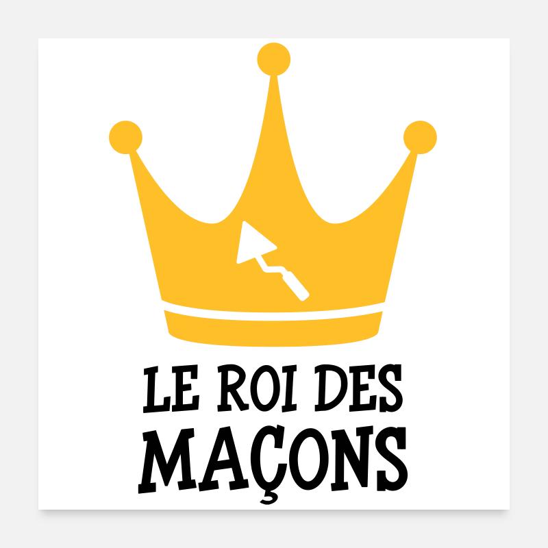 Le Roi des Maçon ! Poster 60 x 60 cm