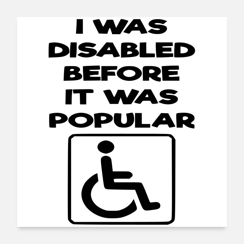 Ich war schon behindert, bevor es populär wurde* Poster 60x60 cm