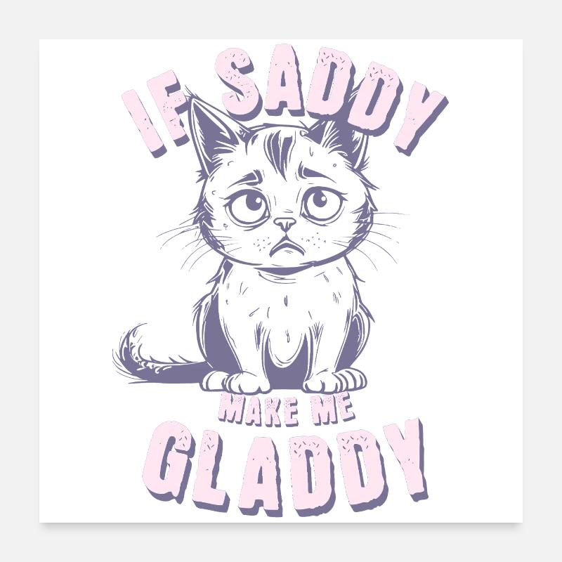 sad cat, if sad make me glad Poster 24" x 24" (60x60 cm)