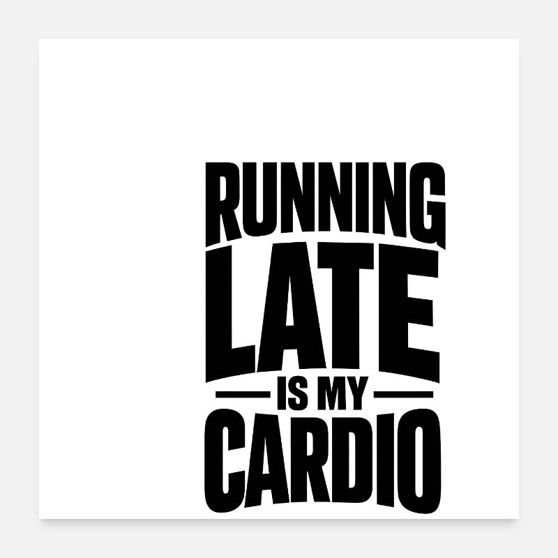 Running Late Is My Cardio Poster 24" x 24" (60x60 cm)