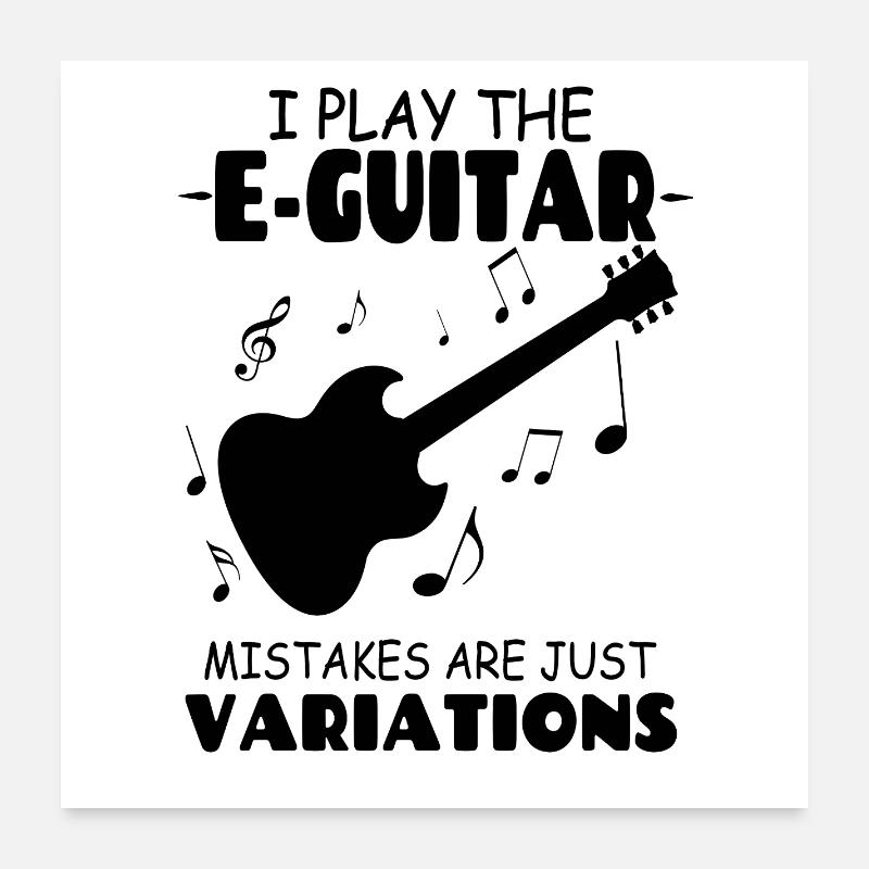 I_PlayThe_E Guitar_Mistakes_Are_Just_Variations - Poster 60 x 60 cm - blanc