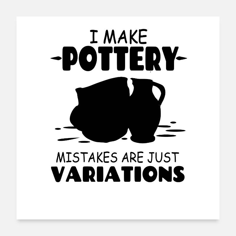 I_Make_Pottery_Mistakes_Are_Just_Variations - Poster 60 x 60 cm - blanc