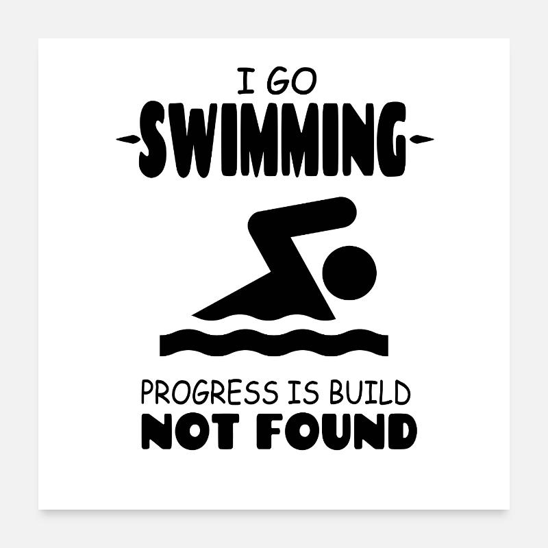I Go Swimming Progress is Build not found Poster 24" x 24" (60x60 cm)