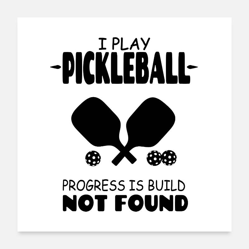 I play pickleball progress is build not found Poster 24" x 24" (60x60 cm)