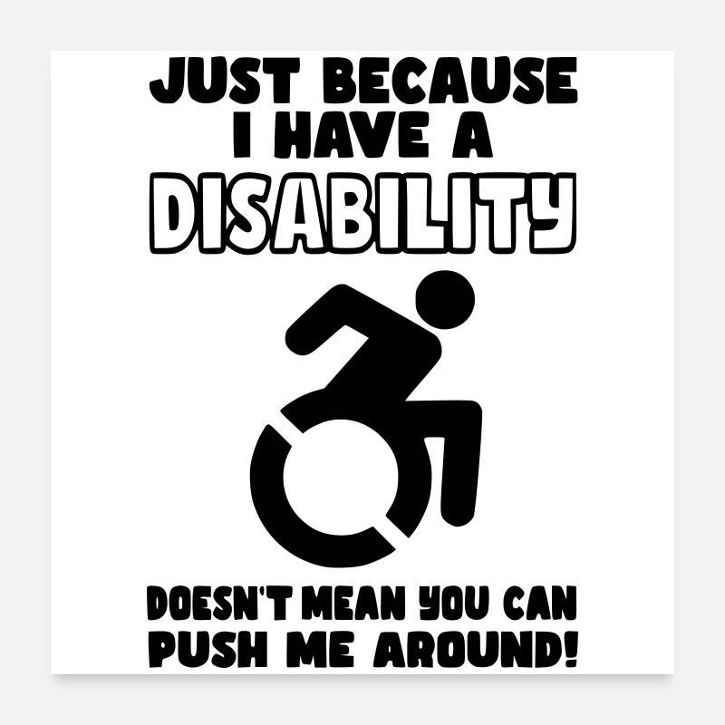 Même si j’ai un handicap, le fauteuil roulant ne pousse pas* Poster 60 x 60 cm