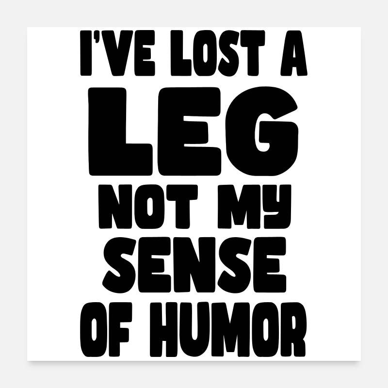 J’ai perdu une jambe, pas mon humour* Poster 60 x 60 cm