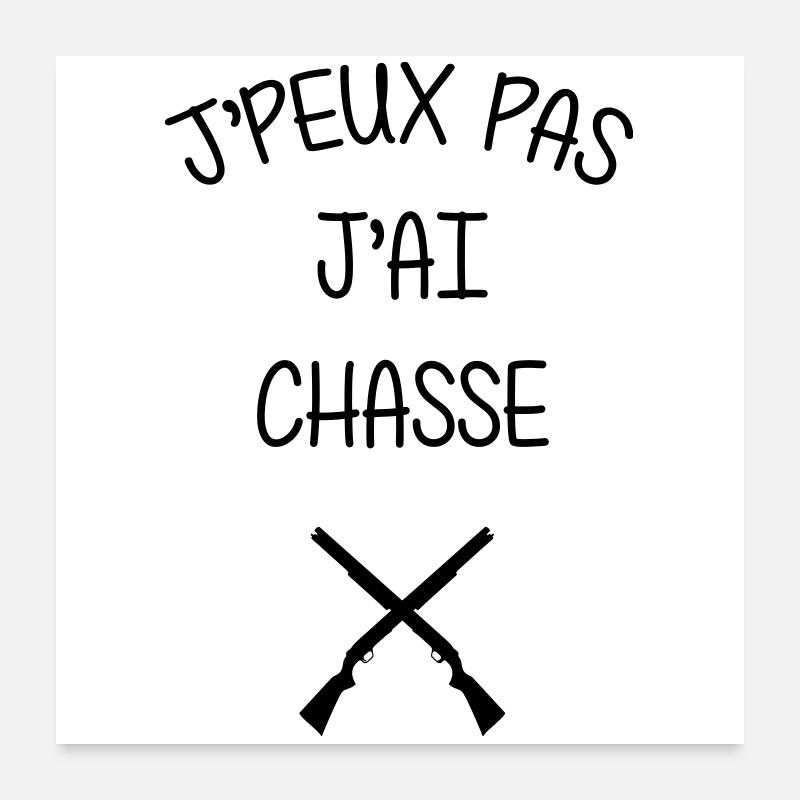 J’peux pas, j’ai chasse Poster 60 x 60 cm
