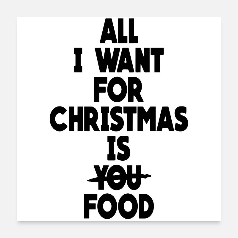 Tout ce que je veux pour Noël, c’est de la nourriture Poster 60 x 60 cm