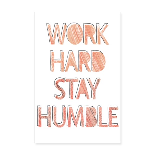 work hard stay humble - Poster 20x30 cm
