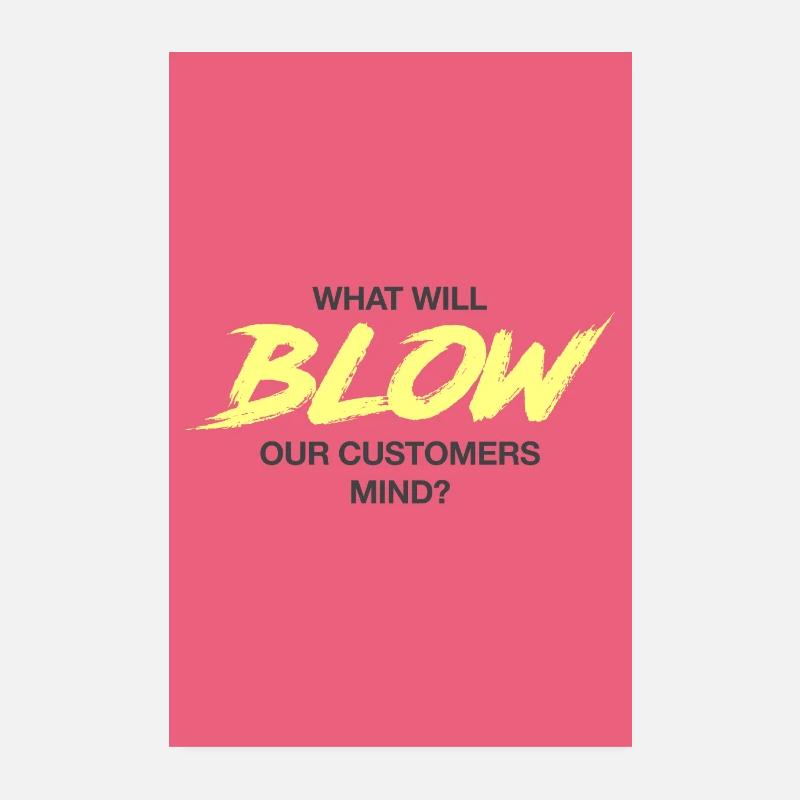 What does blow our customers mind? Poster 8" x 12" (20x30 cm)
