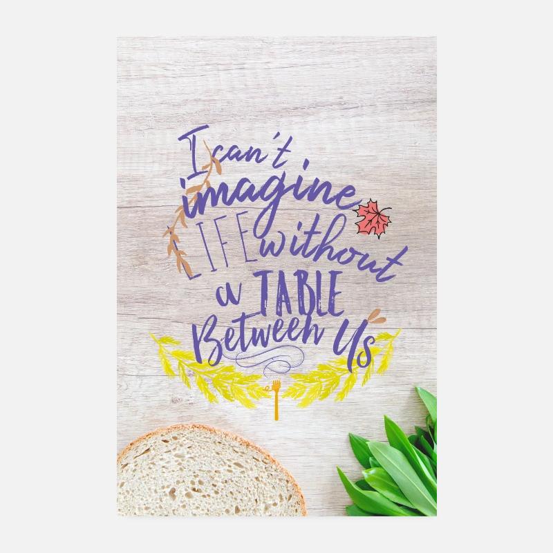I can't imagine life without a table between us. Poster 20 x 30 cm