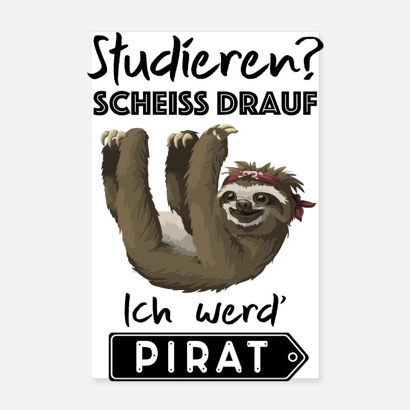 Studieren? Scheiß drauf ich werd' Pirat, Faultier Poster 20x30 cm