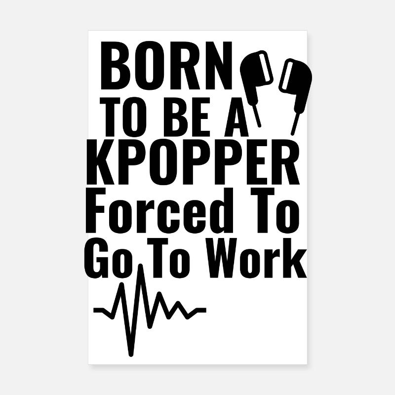 Né pour être un Kpopper forcé d’aller travailler - Poster 20 x 30 cm - blanc