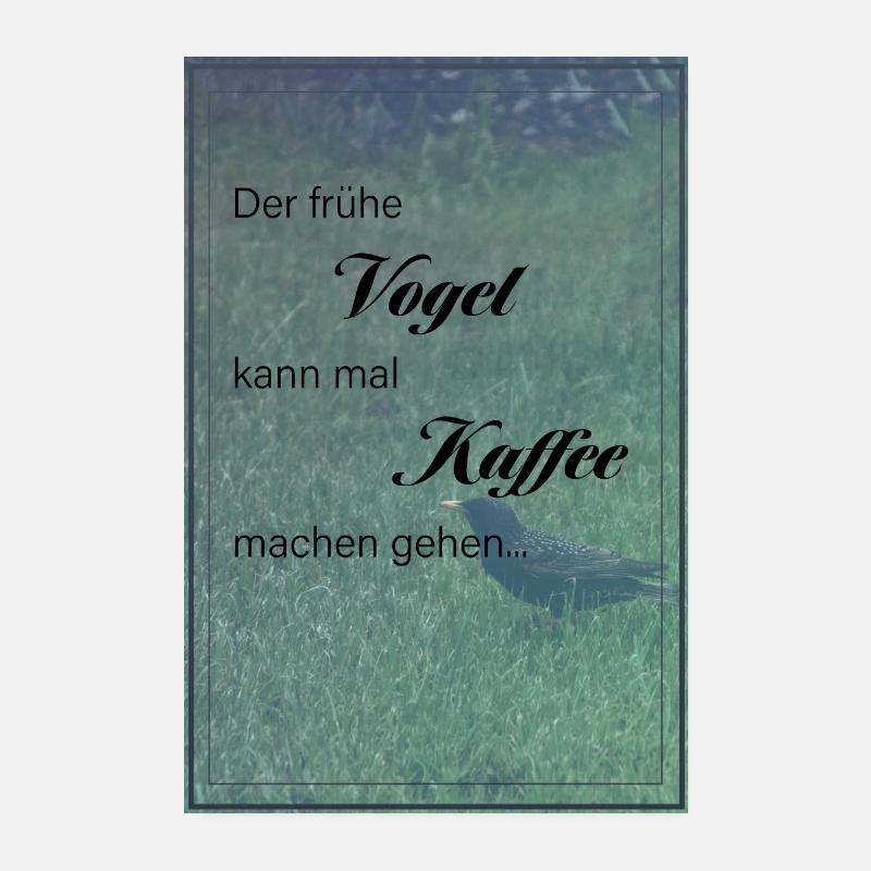 Der frühe Vogel...bitte Kaffee... - Poster 20x30 cm - Weiß