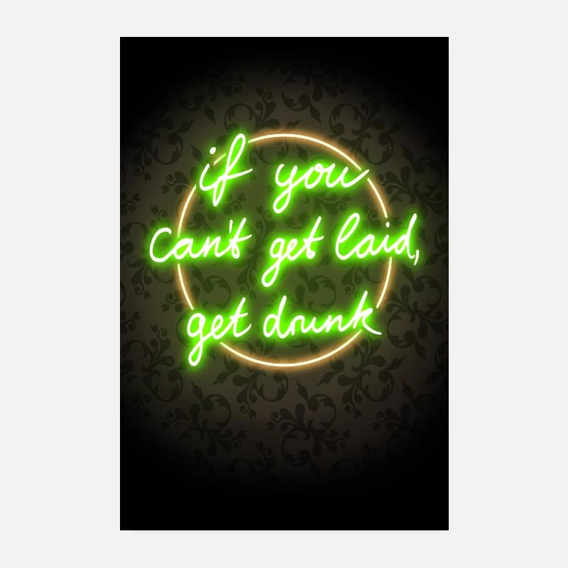 If you can't get laid get drunk - lustiger Spruch Poster 20x30 cm