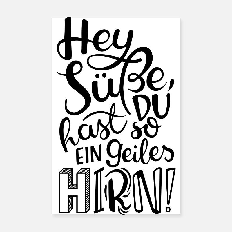Hey Süße, du hast so ein geiles HIRN! - Poster 20x30 cm - Weiß