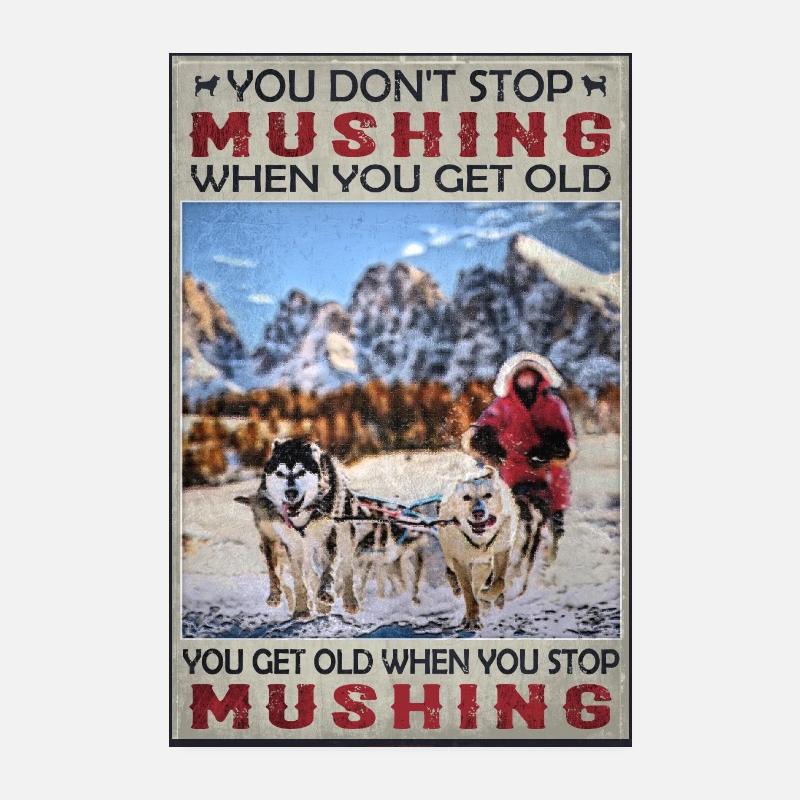You don't stop mushing when you get old.. - Poster 20x30 cm - Weiß