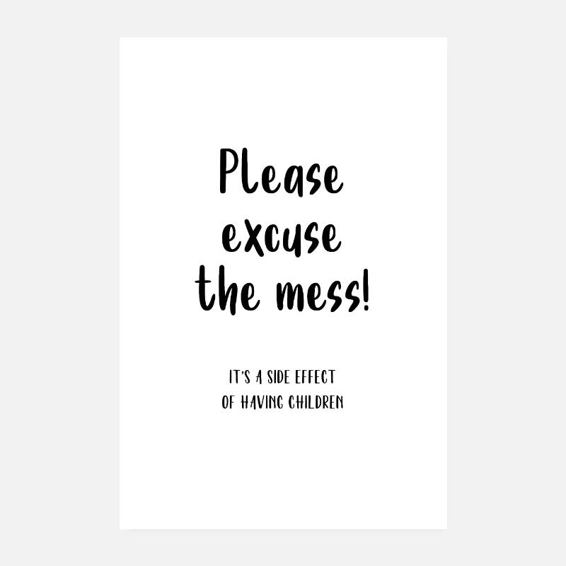 Please Excuse The Mess Poster Poster 8" x 12" (20x30 cm)