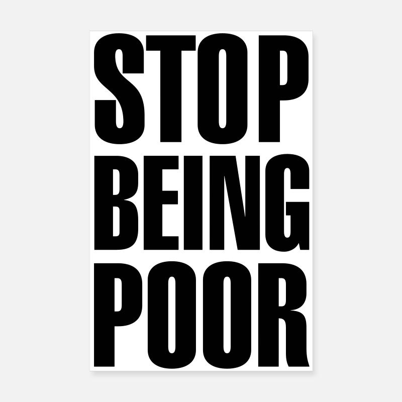 Stop being poor - Poster 8" x 12" (20x30 cm) - white