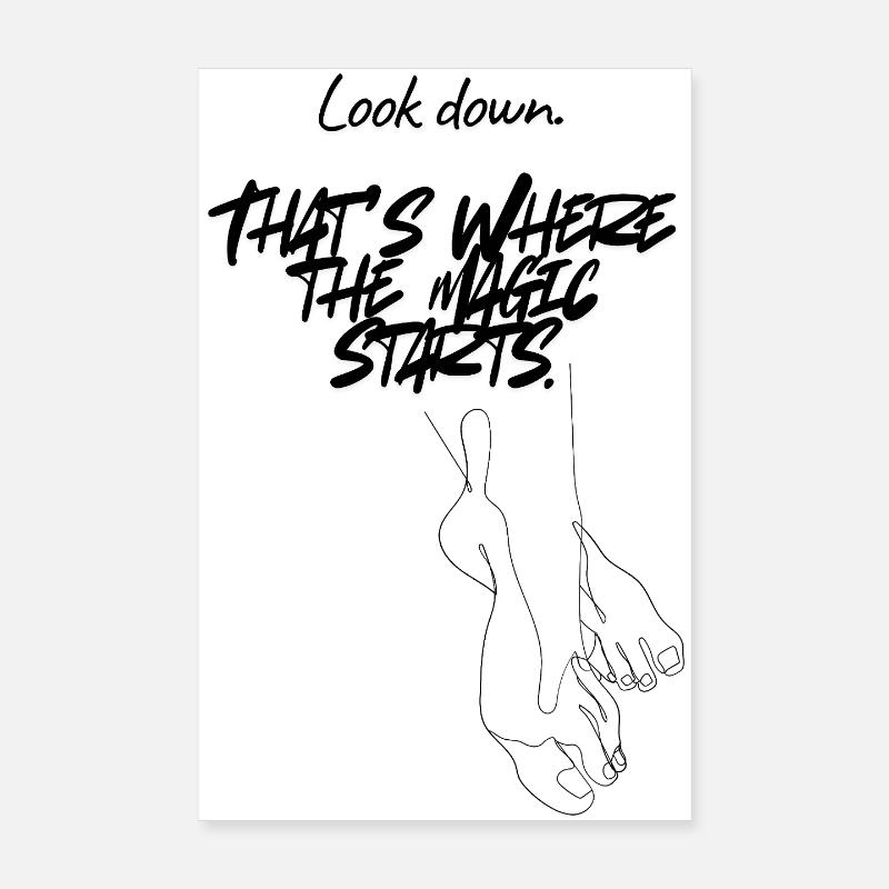 Look down. That’s where the magic starts. Poster 8" x 12" (20x30 cm)
