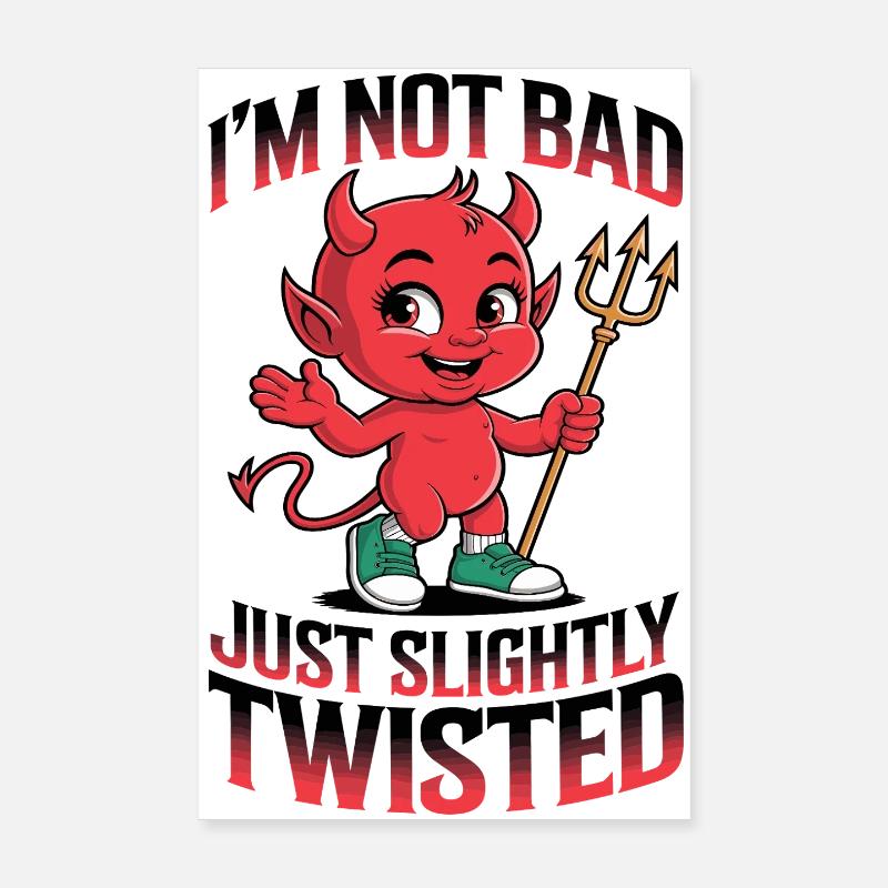 I'm not bad, just slightly twisted Poster 8" x 12" (20x30 cm)