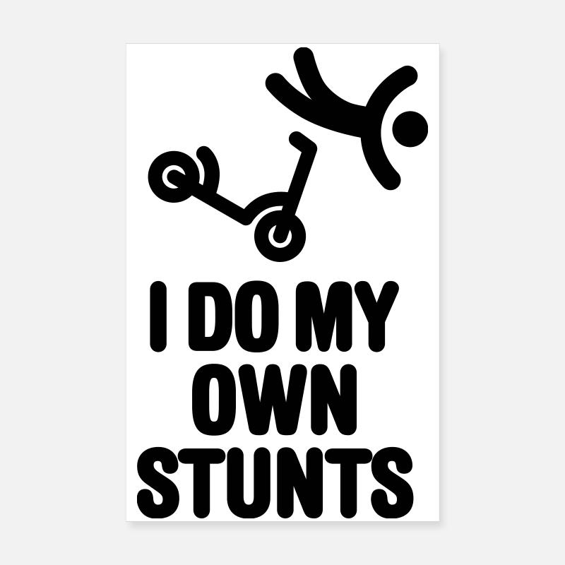 Ich mache meine eigenen Stunts Stunt Scooter Scooter Tricks - Poster 20x30 cm - Weiß