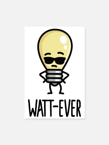 Watt-ever, whatever funny saying light bulb puns - Poster 8" x 12" (20x30 cm) - white - Front