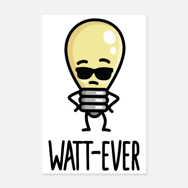 Watt-ever, whatever funny saying light bulb puns Poster 8" x 12" (20x30 cm)