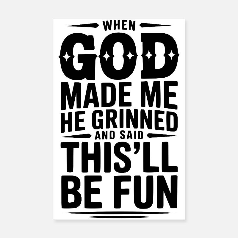 Als Gott mich erschuf, grinste er und sagte, das wird Spaß machen Poster 20x30 cm