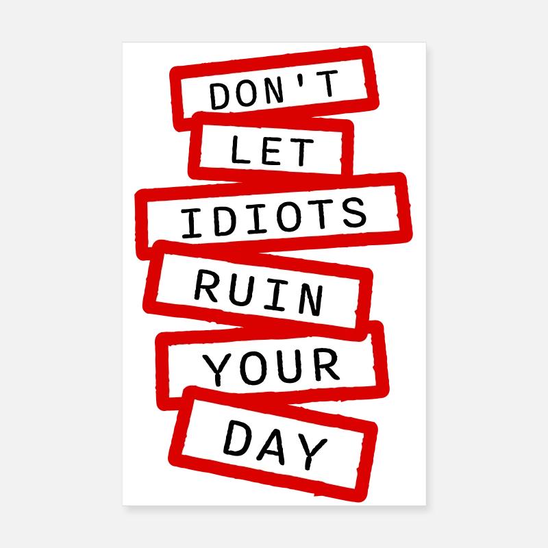 Don't Let Idiots Ruin Your Day Funny Sarcastic Poster 8" x 12" (20x30 cm)