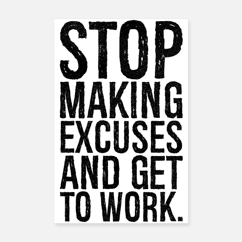 stop making excuses and get to work Poster 8" x 12" (20x30 cm)