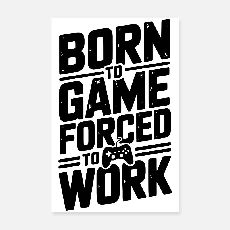 Born to Game Forced to Work Poster 8" x 12" (20x30 cm)