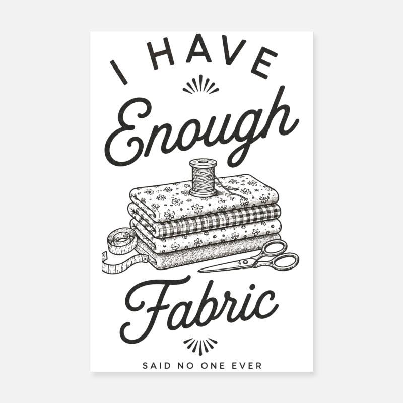 I Have Enough Fabric Poster 8" x 12" (20x30 cm)