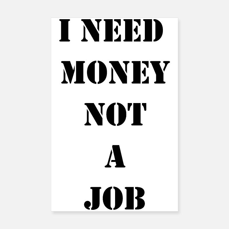J’ai besoin d’argent, pas d’un travail - Poster 20 x 30 cm - blanc