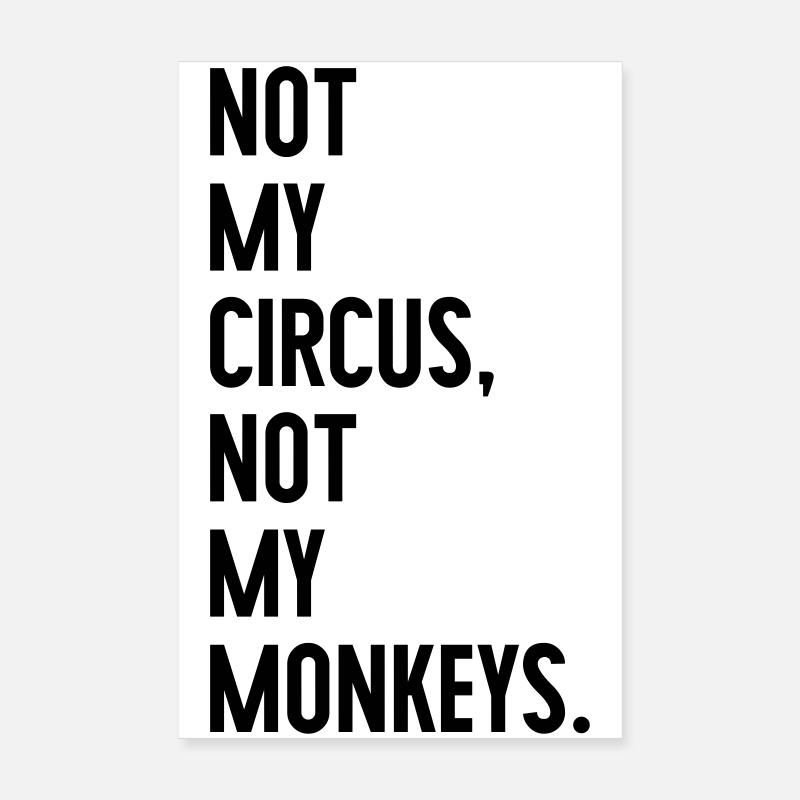 Not my circus, not my monkeys Poster 8" x 12" (20x30 cm)