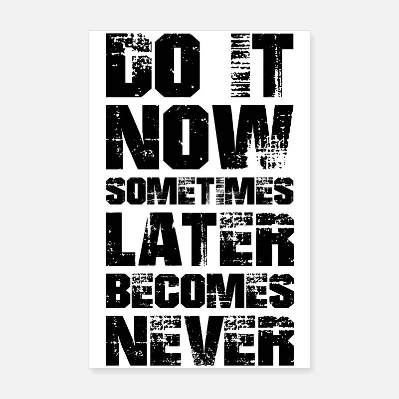 do it now sometimes later becomes never Poster 8" x 12" (20x30 cm)