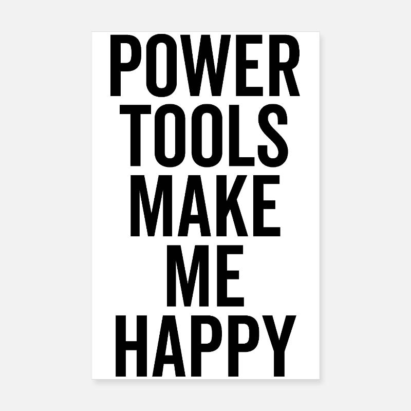 Power Tools Make Me Happy Poster 8" x 12" (20x30 cm)
