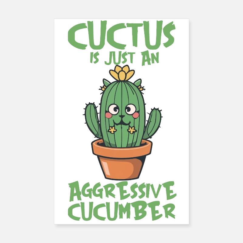 EIN CUCTUS IST NUR EINE AGGRESSIVE GURKE Poster 20x30 cm