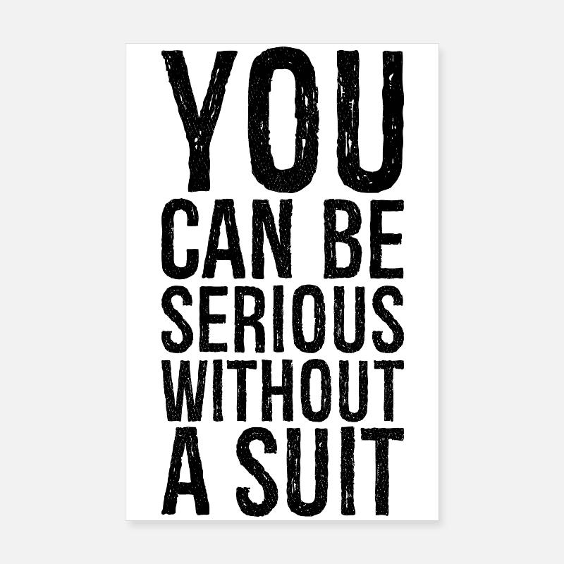 you can be serious without a suit Poster 20 x 30 cm