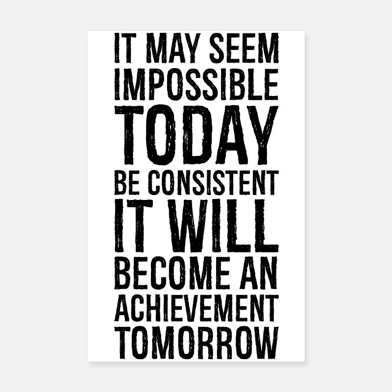 it may seem impossible today be consistent it Poster 20x30 cm