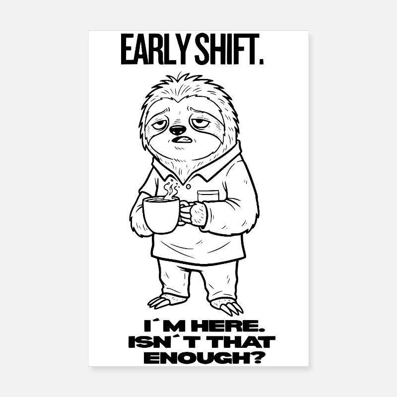 Early Shift Sloth Shirt – I’m Here.Isn`t Enough? Poster 20x30 cm