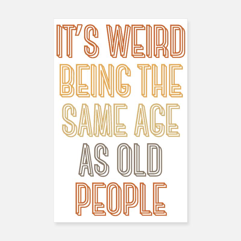 It's weird being the same age as old people - Poster 20 x 30 cm - blanc