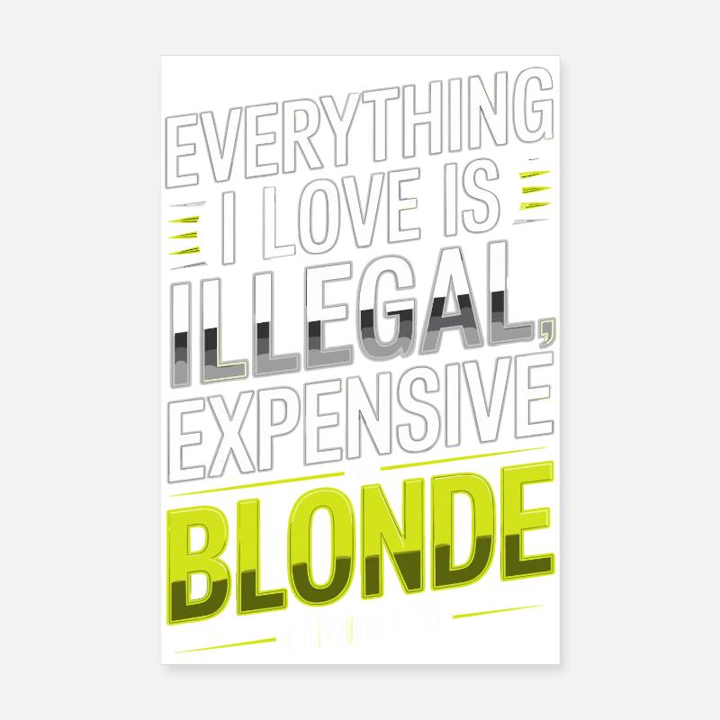 Everything I Love Illegal Expensive Blonde Men Poster 8" x 12" (20x30 cm)