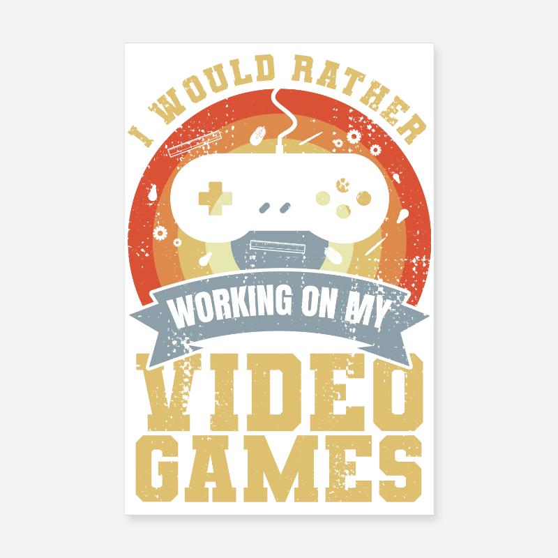 I'd rather work on video games Poster 8" x 12" (20x30 cm)
